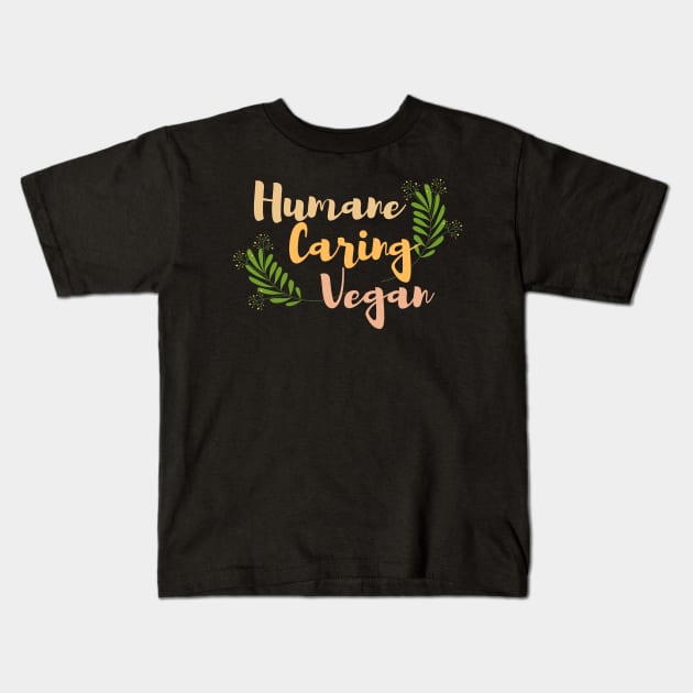 Humane caring vegan Kids T-Shirt by Veganstitute 
